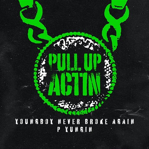Pull up Actin Never Broke Again, YoungBoy Never Broke Again, P Yungin
