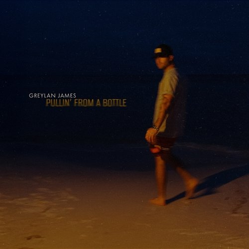 Pullin' from a Bottle Greylan James