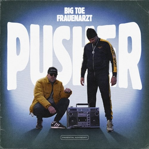 Pusher Big Toe & Frauenarzt