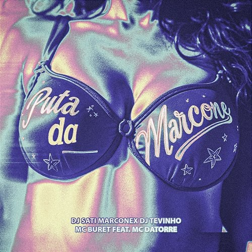 Puta da Marcone Dj Sati Marconex, DJ TEVINHO & Mc Buret feat. Mc Datorre