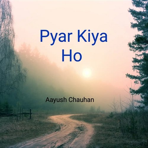 Pyar Kiya Ho Aayush Chauhan & Vishal Kumar