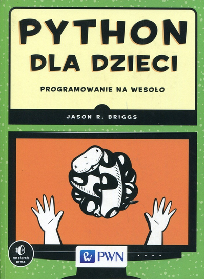 Python dla dzieci. Programowanie na wesoło Briggs Jason R.