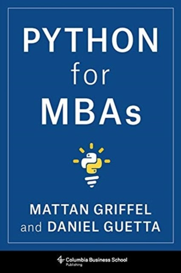 Python for MBAs Mattan Griffel, Daniel Guetta