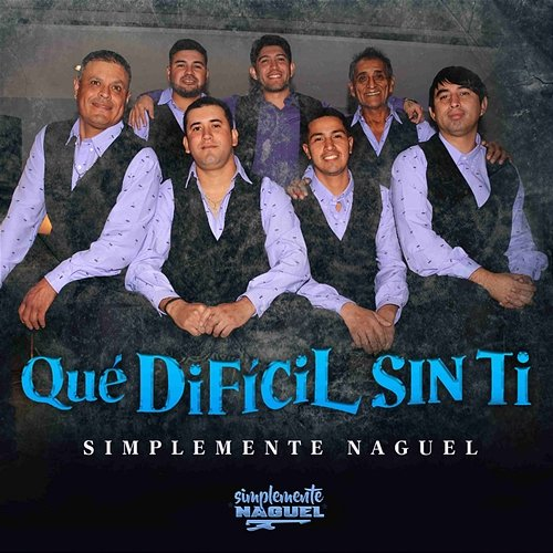 Qué Difícil sin Ti Simplemente Naguel