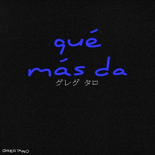 qué más da Greg Taro
