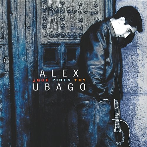 ¿Qué pides tú? Alex Ubago