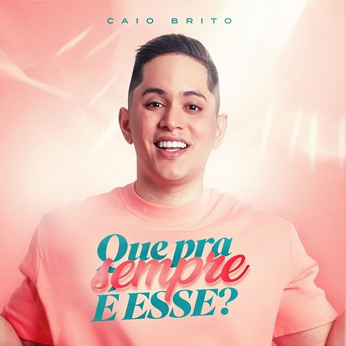 Que Pra Sempre é Esse? Caio Brito