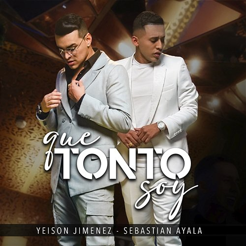 Que Tonto Soy Yeison Jimenez & Sebastián Ayala