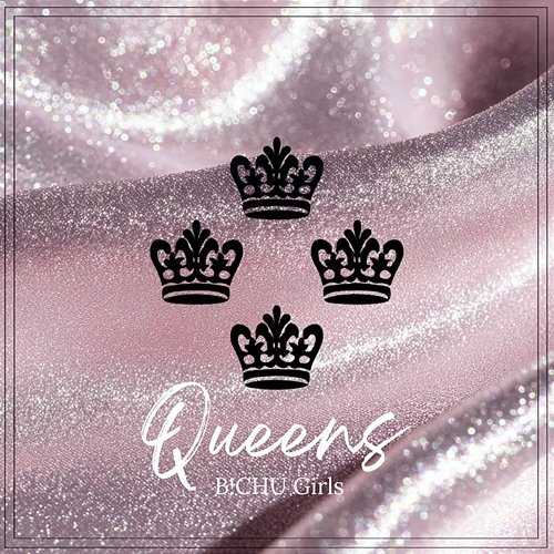 Queens B!CHU Girls