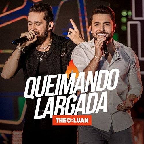 Queimando Largada Theo & Luan