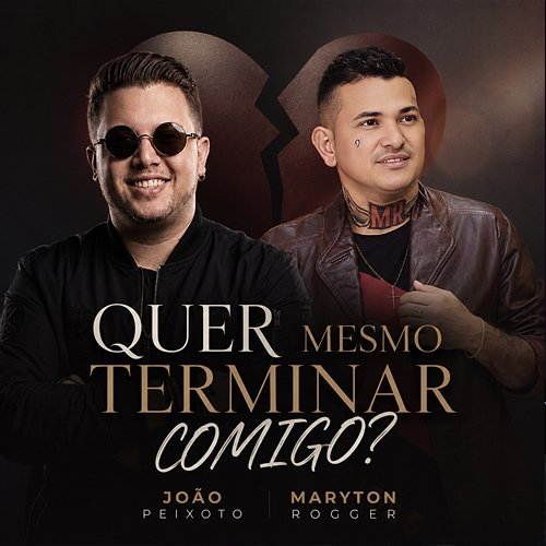 Quer Mesmo Terminar Comigo? João Peixoto, Maryton Rogger