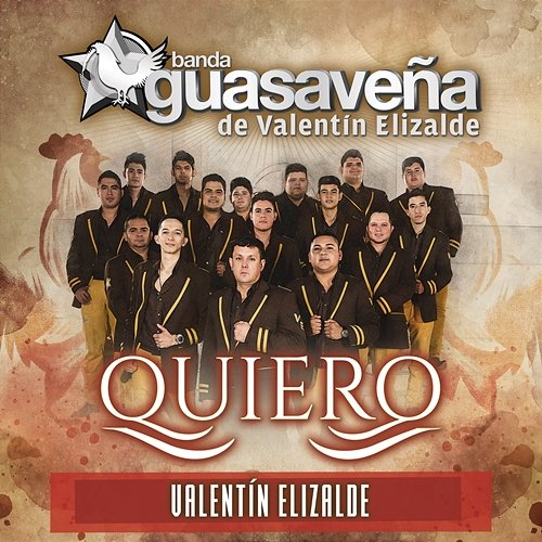 Quiero Banda Guasaveña de Valentín Elizalde, Valentín Elizalde