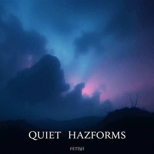 Quiet Hazeforms Fetish