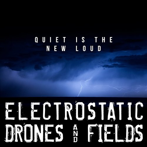 Quiet Is The New Loud - Electrostatic Drones And Fields Lars Kurz