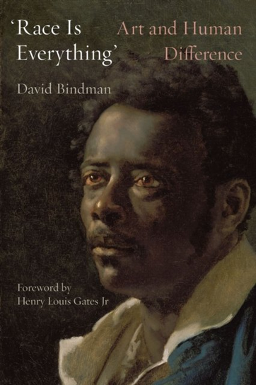 'Race Is Everything': Art and Human Difference Bindman David