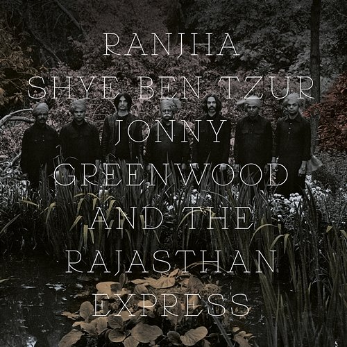 Ranjha Shye Ben-Tzur, Jonny Greenwood, The Rajasthan Express