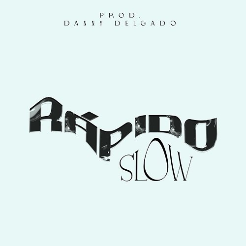 Rápido Slow & Danny Delgado