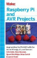 Raspberry Pi and AVR Projects Cefn Hoile, Clare Bowman, Meijer Sjoerd, Brian Corteil, Lauren Orsini, Mott Troy