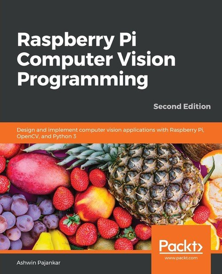 Raspberry Pi Computer Vision Programming -Second Edition W opisie
