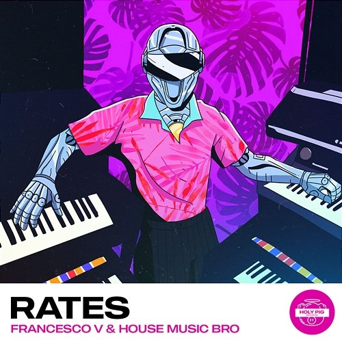 Rates Francesco V, Holy Pig, House Music Bro