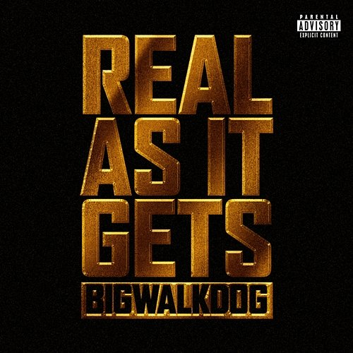Real As It Gets BigWalkDog