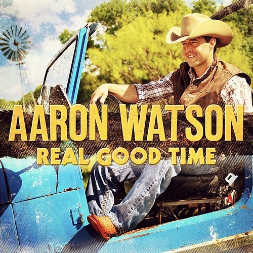 Real Good Time Aaron Watson