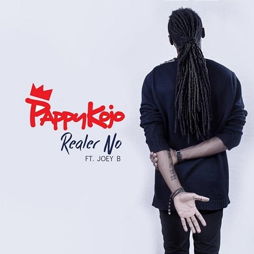 Realer No Pappy Kojo feat. Joey B