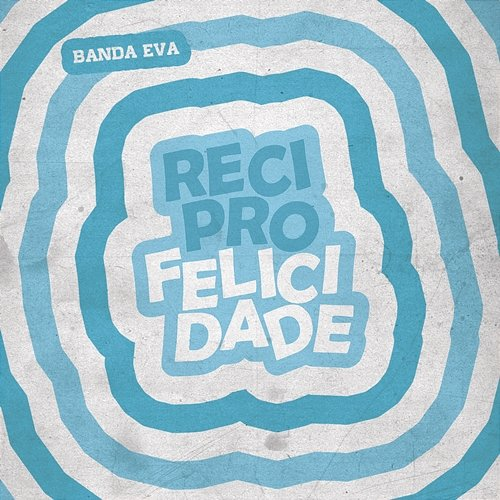 Reciprofelicidade Banda Eva