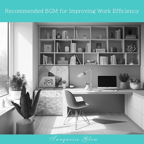 Recommended Bgm for Improving Work Efficiency Turquoise Glow