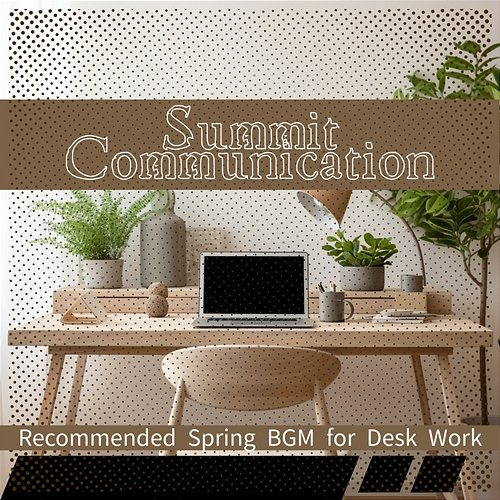 Recommended Spring Bgm for Desk Work Summit Communication
