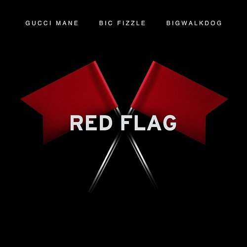 Red Flag BiC Fizzle, Gucci Mane, BigWalkDog