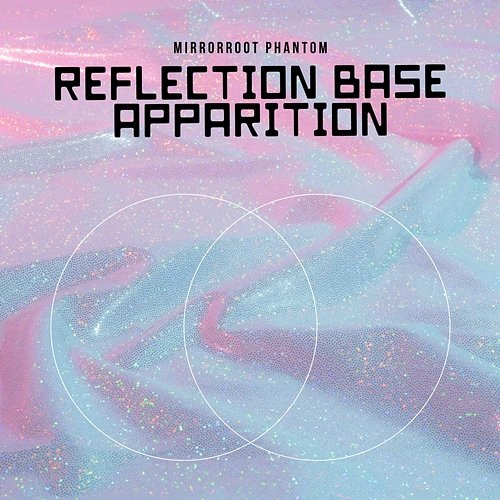 Reflection Base Apparition Mirrorroot Phantom