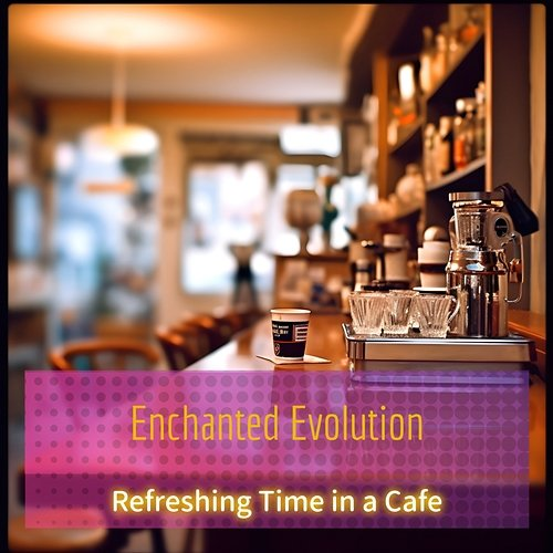 Refreshing Time in a Cafe Enchanted Evolution