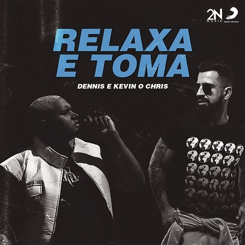 Relaxa e Toma Dennis, MC Kevin o Chris