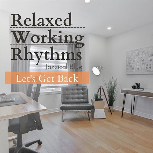 Relaxed Working Rhythms - Let's Get Back Jazzical Blue