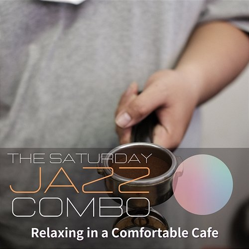 Relaxing in a Comfortable Cafe The Saturday Jazz Combo