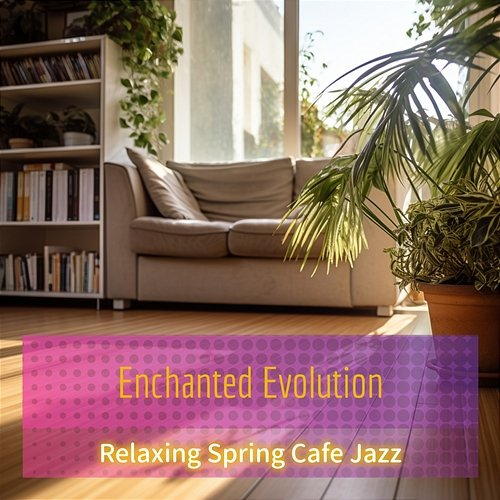 Relaxing Spring Cafe Jazz Enchanted Evolution