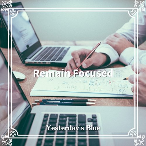 Remain Focused Yesterday's Blue