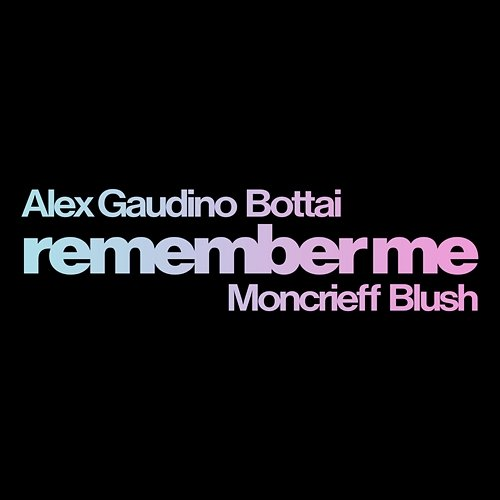 Remember Me Alex Gaudino, Bottai feat. Moncrieff, Blush