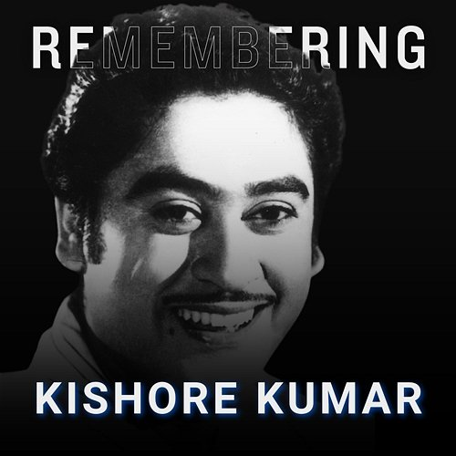 Remembering Kishore Kumar Kishore Kumar