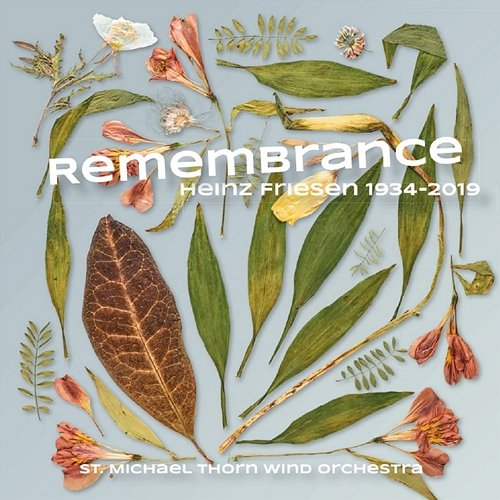 Remembrance Symphonic Wind Orchestra Harmonie St. Michaël Thorn & Heinz Friesen