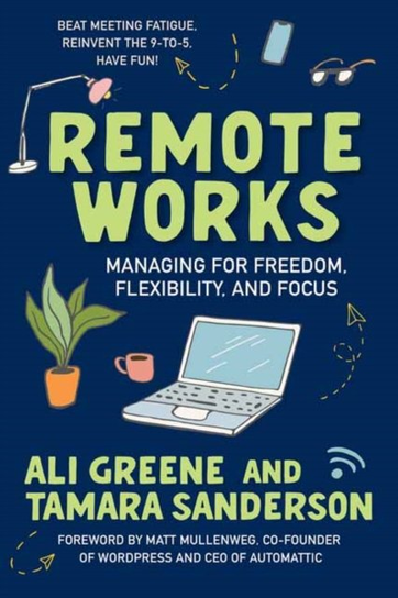 Remote Works: Managing for Freedom, Flexibility, and Focus Berrett-Koehler Publishers