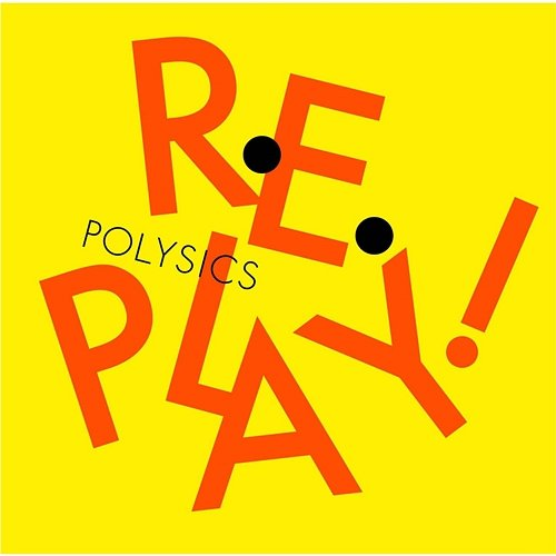 Replay! POLYSICS