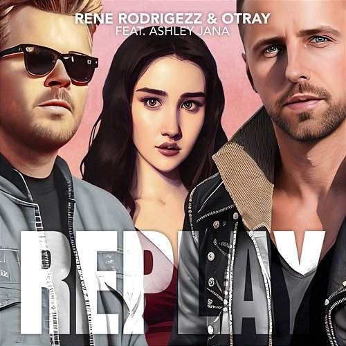 Replay Rene Rodrigezz, Otray feat. Ashley Jana