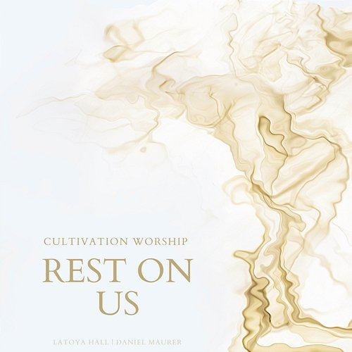 Rest On Us Latoya Hall, & Daniel Maurer, Cultivation Worship