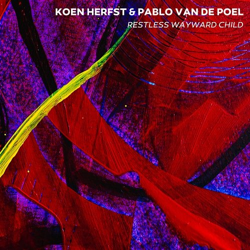 Restless Wayward Child Koen Herfst and Pablo Van De Poel