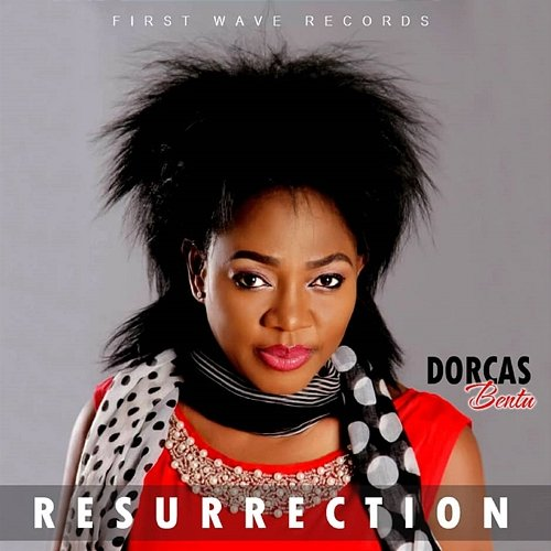 Resurrection Dorcas Bentu