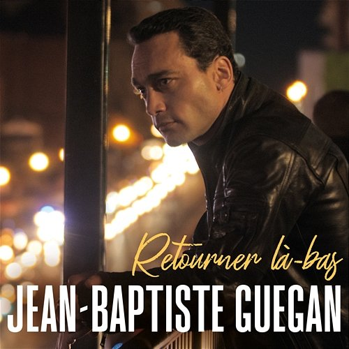 Retourner là-bas Jean-Baptiste Guegan