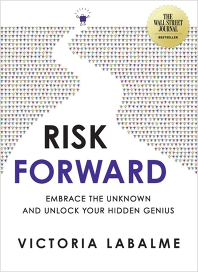 Risk Forward: Embrace the Unknown and Unlock Your Hidden Genius Victoria Labalme