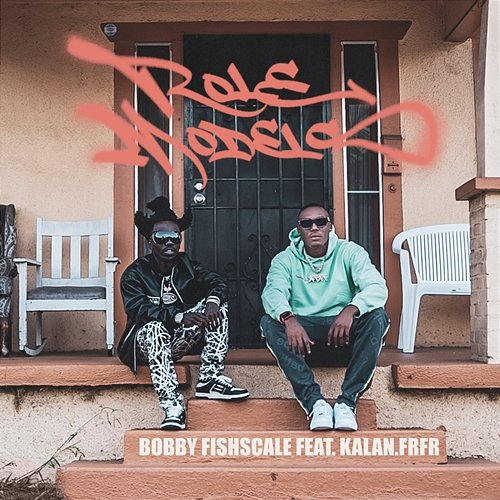 Role Models Bobby Fishscale, Kalan.FrFr